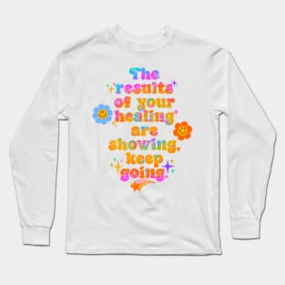 The results of your healing are showing, keep going! Long Sleeve T-Shirt